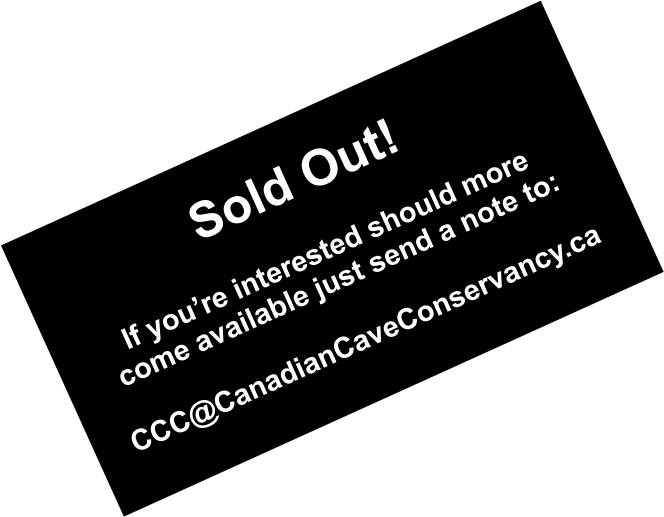 Sold Out!  If you’re interested should more come available just send a note to:CCC@CanadianCaveConservancy.ca